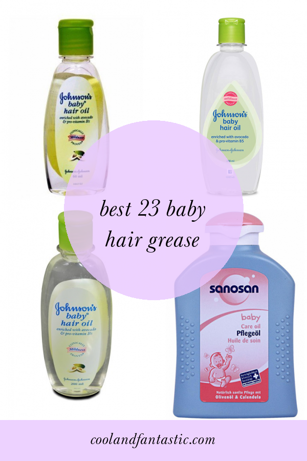 Best 23 Baby Hair Grease Home, Family, Style and Art Ideas